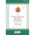 Food Addiction Recovery Workbook: How to Manage Cravings, Reduce Stress, and Stop Hating Your Body (16pt Large Print Edition)