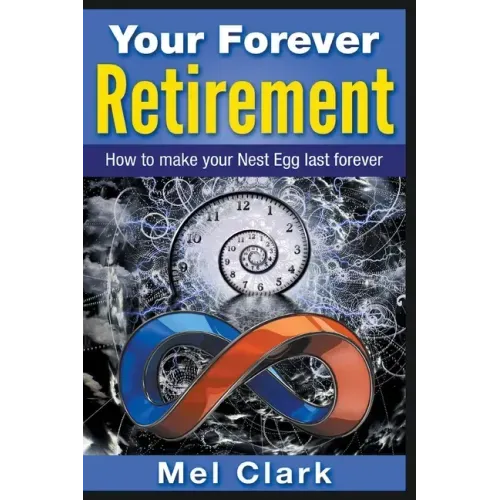 Your Forever Retirement: How to make your Nest Egg last forever
