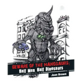 Beware of the Manosaurs: Half Men, Half Dinosaurs