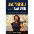 Love Yourself and Keep Going: The Transformation to Greatness