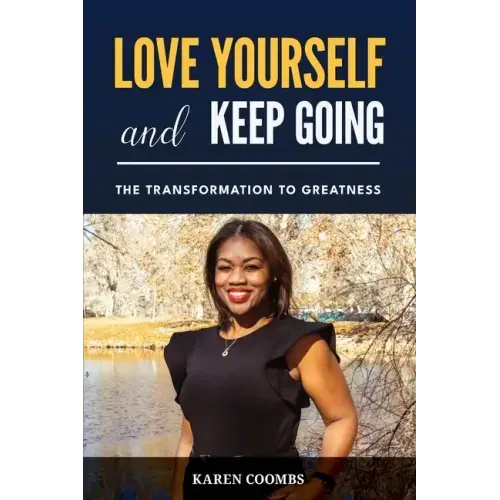 Love Yourself and Keep Going: The Transformation to Greatness