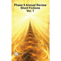 Phase 5 Annual Review: Short Fictions, Vol. 1