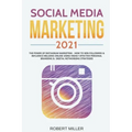 Social Media Marketing 2021: The Power of Instagram Marketing - How to Win Followers & Influence Millions Online Using Highly Effective Personal Br