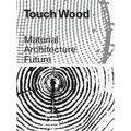 Touch Wood: Material, Architecture, Future