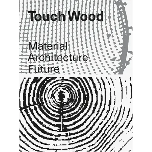 Touch Wood: Material, Architecture, Future