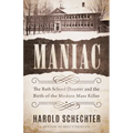 Maniac: The Bath School Disaster and the Birth of the Modern Mass Killer
