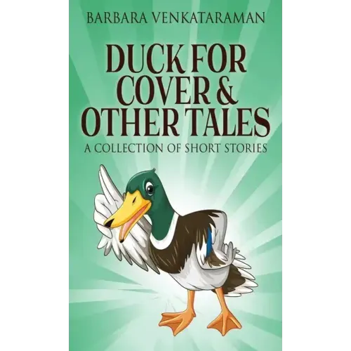 Duck For Cover & Other Tales: A Collection Of Short Stories