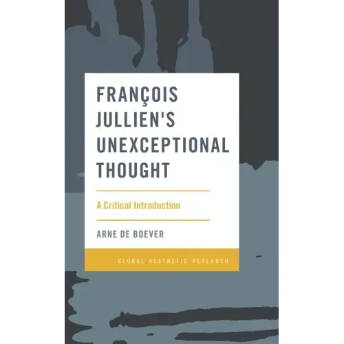 François Jullien's Unexceptional Thought: A Critical Introduction