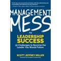Management Mess to Leadership Success: 30 Challenges to Become the Leader You Would Follow (Leadership Mentoring & Coaching)