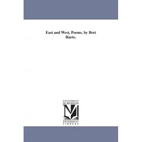 East and West, Poems. by Bret Harte.
