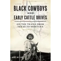 Black Cowboys and Early Cattle Drives: On the Trails from Texas to Montana