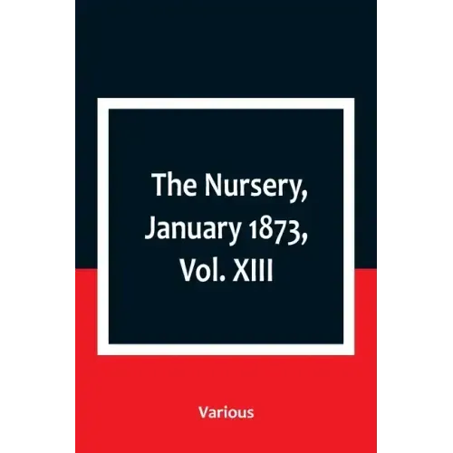 The Nursery, January 1873, Vol. XIII.