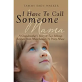 I Have To Call Someone Mama: A Grandmother's Story of Two Siblings Rescued from Munchausen by Proxy Abuse