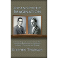 Joy and Poetic Imagination: Understanding C. S. Lewis's "Great War" with Owen Barfield and its Significance for Lewis's Conversion and Writings