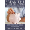 Break the Binge Spending: A Complete Guide on Frugal Living