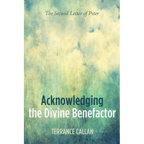 Acknowledging the Divine Benefactor: The Second Letter of Peter