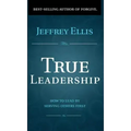 True Leadership: How To Lead By Serving Others First