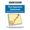 The Hypnotic Salesman: How to Hypnotize Anyone to Say 'Yes' in Sales