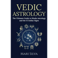 Vedic Astrology: The Ultimate Guide to Hindu Astrology and the 12 Zodiac Signs