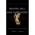 Heaven, Hell, and Purgatory: Rethinking the Things That Matter Most