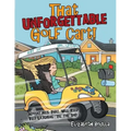 That Unforgettable Golf Cart!: Adventures That Will Keep You Laughing 'Til the End!