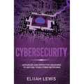 Cybersecurity: Advanced and Effective Measures to Secure Your Cyber Networks