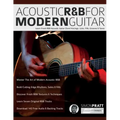 Acoustic R&B for Modern Guitar: Learn Contemporary R&B Chord Voicings, Licks, Fills, Grooves & Performance Pieces