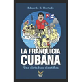 La franquicia cubana, una dictadura científica: Libertad