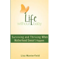 Life Without Baby: Surviving and Thriving When Motherhood Doesn't Happen