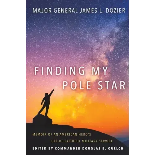 Finding My Pole Star: Memoir of an American hero's life of faithful military service and as an active business and community leader