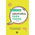 Oratoria para todos: 136 trucos fundamentales para hablar en público