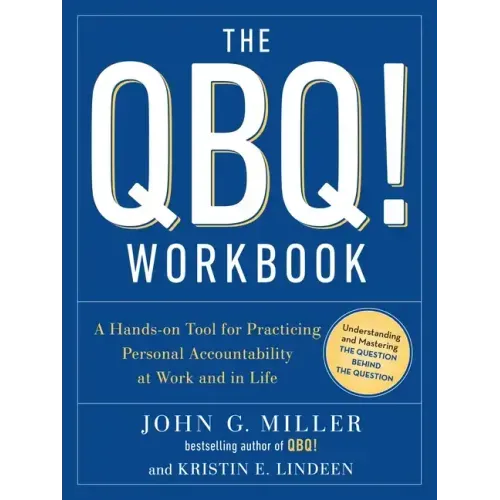 The QBQ! Workbook: A Hands-On Tool for Practicing Personal Accountability at Work and in Life