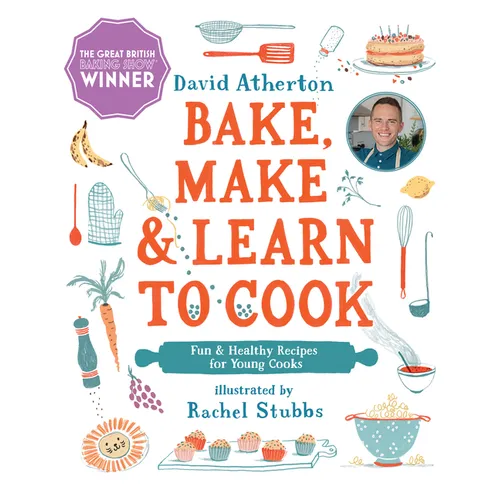 Bake, Make, and Learn to Cook: Fun and Healthy Recipes for Young Cooks
