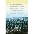 Mennonites in the Russian Empire and the Soviet Union: Through Much Tribulation