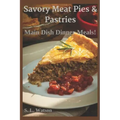 Savory Meat Pies & Pastries: Main Dish Dinner Meals!