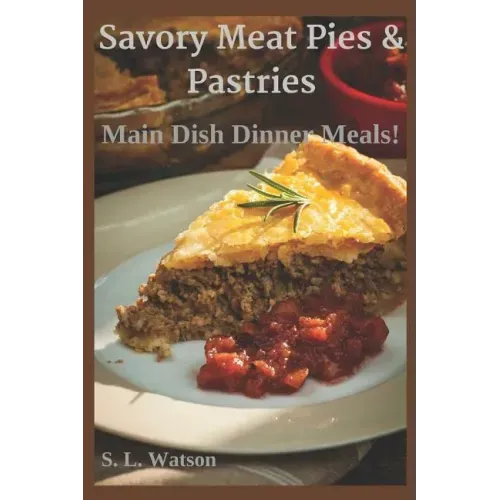 Savory Meat Pies & Pastries: Main Dish Dinner Meals!