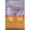One Soul, Many Lives: First Hand Stories of Reincarnation and the Striking Evidence of Past Lives