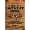 Journals of the Siege of Detroit: Including the Pontiac Uprising, the Commandant's Secretary's Diary and Journal of the Siege of Detroit Published by