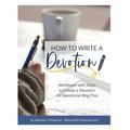 How to Write a Devotion: Workbook with Steps to Complete a Devotion or Devotional Blog Post