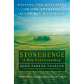 Stonehenge - A New Understanding: Solving the Mysteries of the Greatest Stone Age Monument