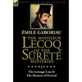 The Monsieur Lecoq of the Sûreté Mysteries: Volume 1-The Lerouge Case & The Mystery of Orcival
