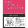 Adult Colouring for the Heart: 50 designs to relax your mind
