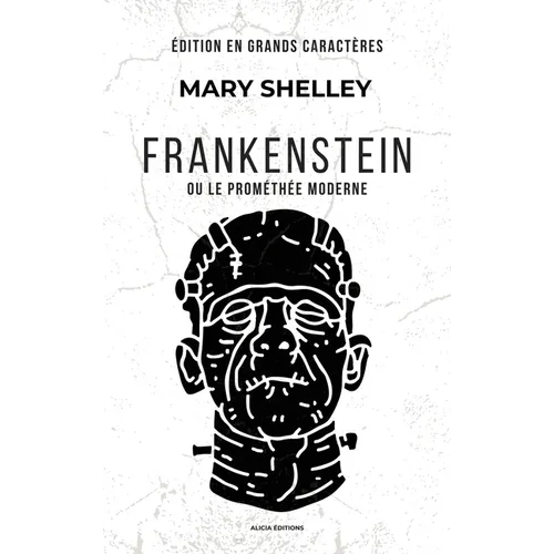 Frankenstein: ou le Prométhée moderne (Édition en grands caractères)