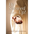 He Showed Up!: A Collection of Divine Encounters