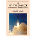 The Intuitive Engineer: Memoir of an aerospace-engineer/rocket -scientist