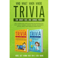 Who What When Where Trivia for Smart Kids and Curious Nerds: 400+ Interesting Questions and Fascinating Fun Facts About Animal, Science, History, Geog
