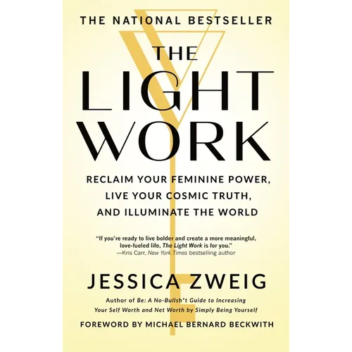 The Light Work: Reclaim Your Feminine Power, Live Your Cosmic Truth, and Illuminate the World