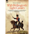 With Wellington's Light Cavalry - the experiences of an officer of the 16th Light Dragoons in the Peninsular and Waterloo campaigns of the Napoleonic