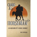 Came A Horseman: A hard ride in a fierce world