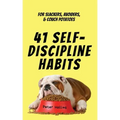 41 Self-Discipline Habits: For Slackers, Avoiders, & Couch Potatoes